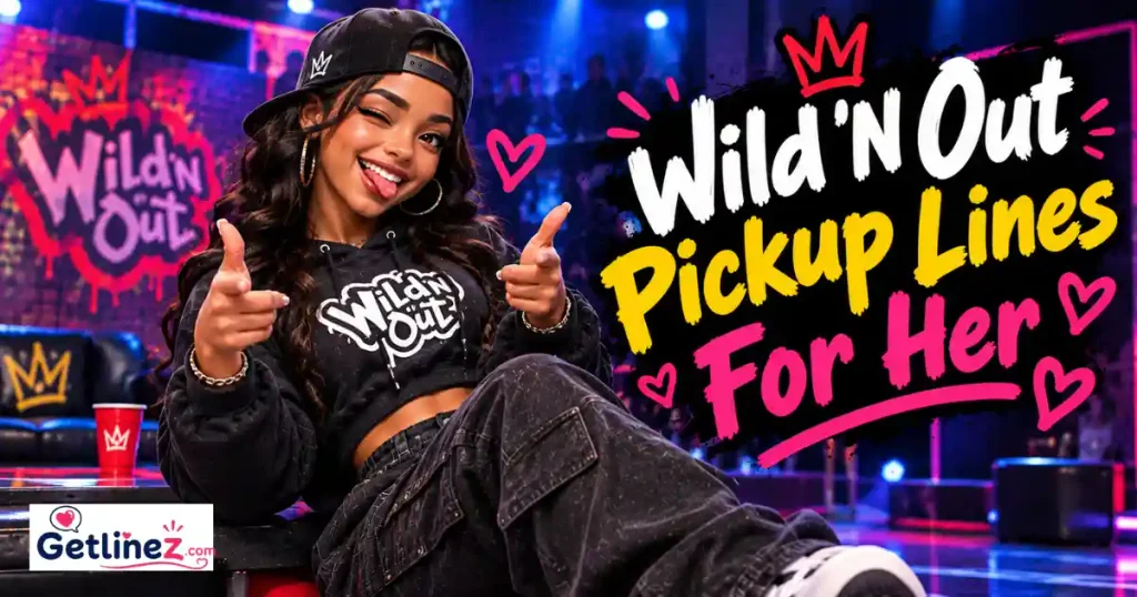 Wild ’N Out Pickup Lines For Her