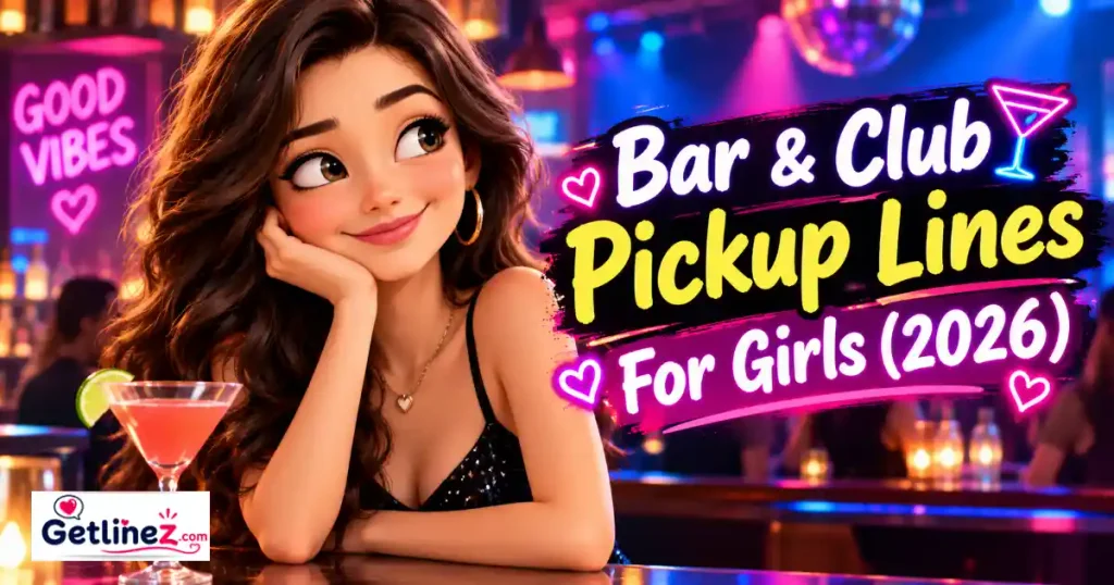 Bar And Club Pickup Lines For Girls 2026