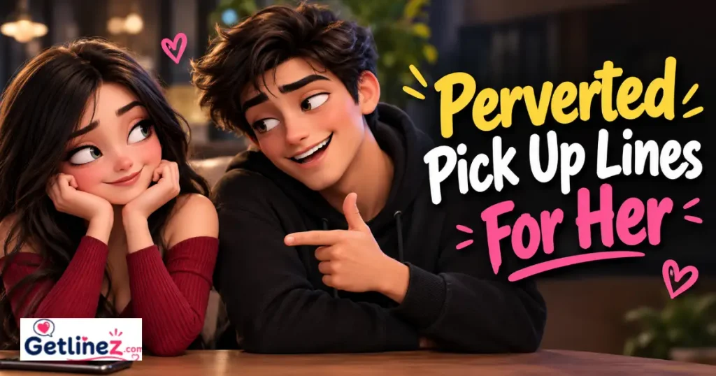 Perverted Pick Up Lines For Her