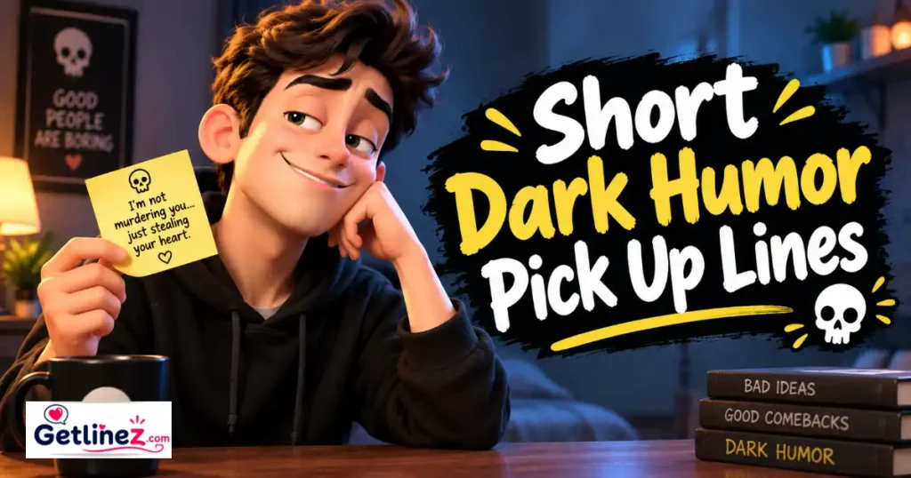 Short Dark Humor Pick Up Lines